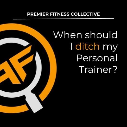 When should I ditch my Personal Trainer? When should I ditch my Personal Trainer?